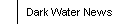 Dark Water News